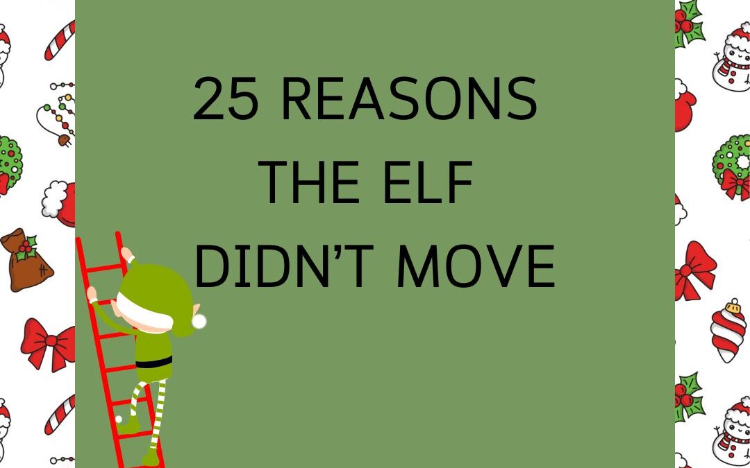 25 Reasons Your Elf Didn’t Move