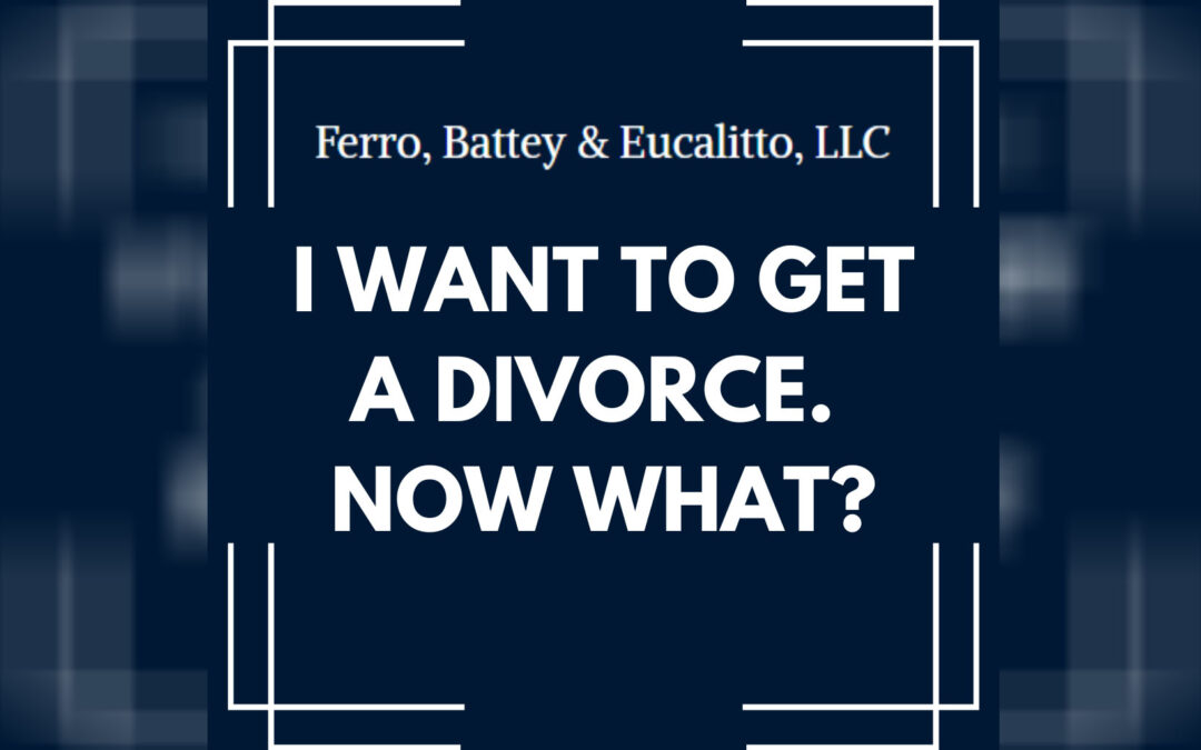 I Want to Get a Divorce. Now what?