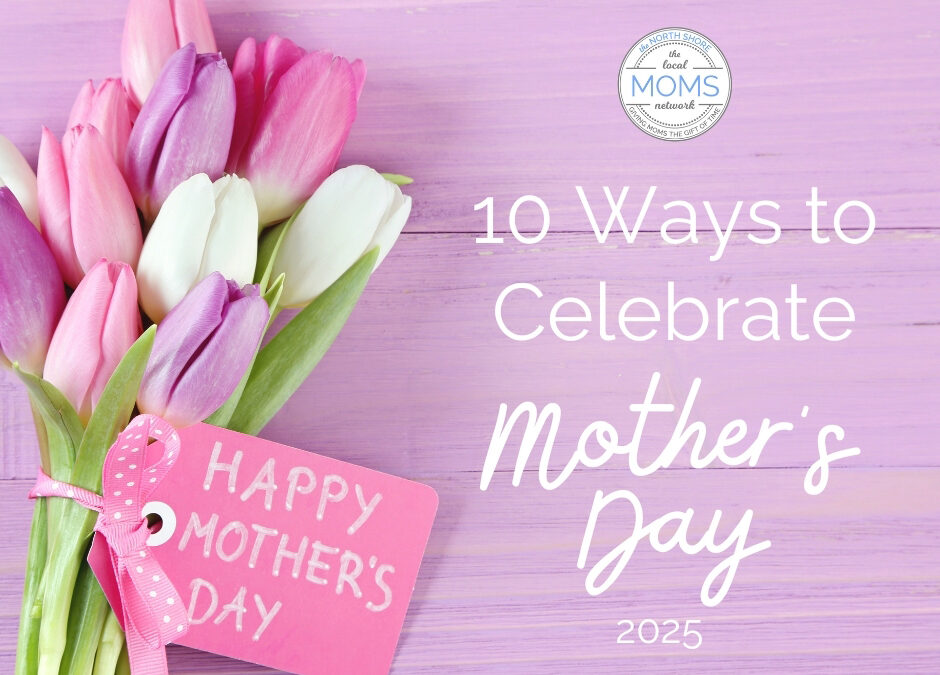 10 Ways to Celebrate Mother’s Day – 2025