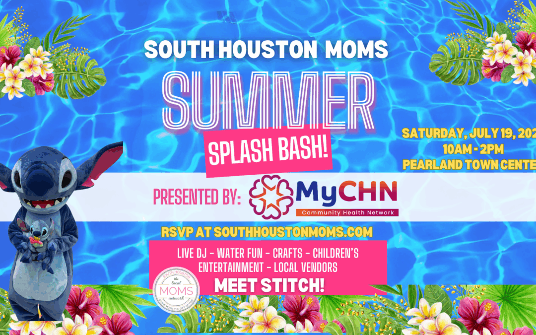 South Houston Moms SUMMER SPLASH BASH! Presented by MyCHN