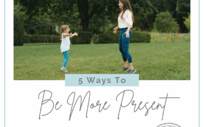 5 Ways to Be More Present with Your Child