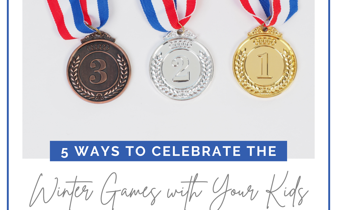 5 Ways to Celebrate the Winter Games with Your Kids!