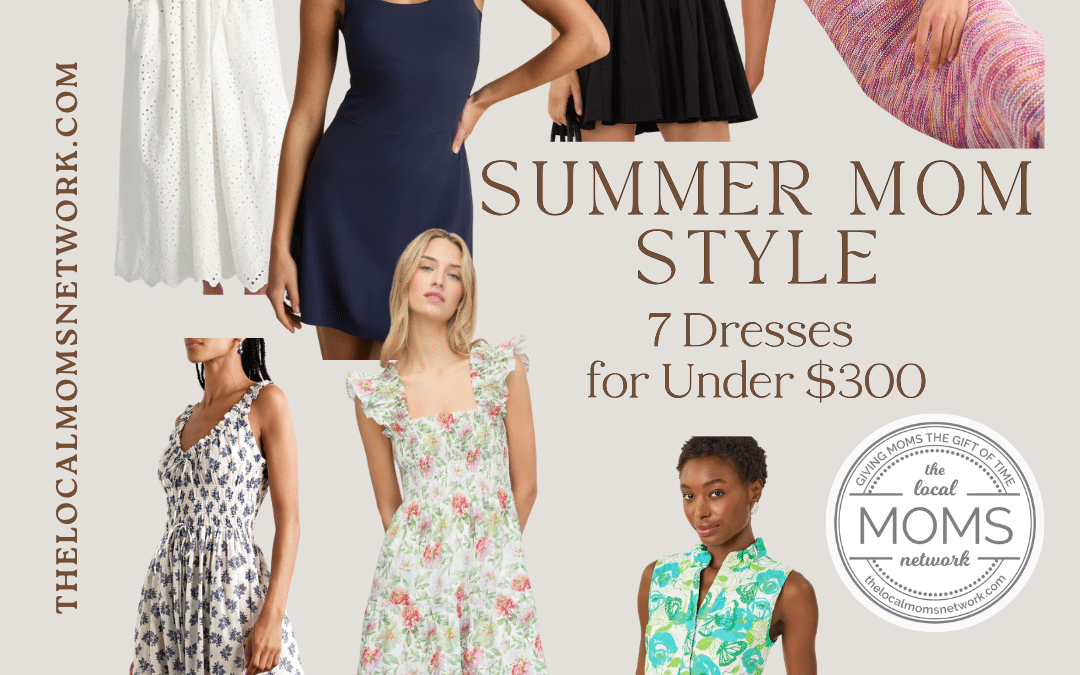 Summer Mom Style! 7 Dresses for Under $300
