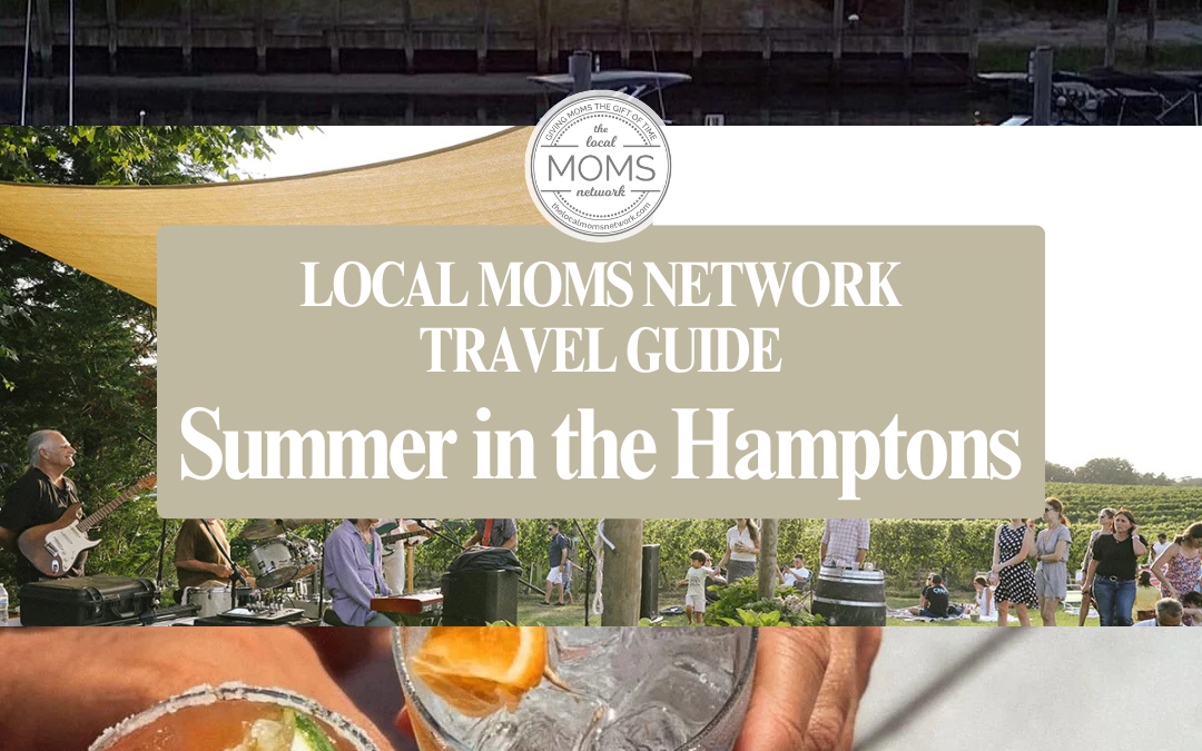Local Moms Network Travel Guide! Summer in the Hamptons