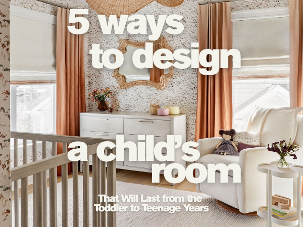 5 Ways To Design a Child’s Room That Will Last from the Toddler to Teenage Years