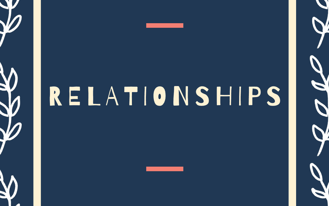 Relationships: Why They Are My 2021 Focus