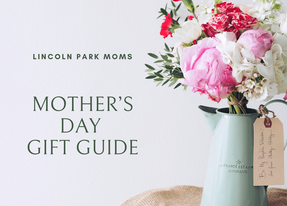 Lincoln Park Moms Mother’s Day Gift Guide