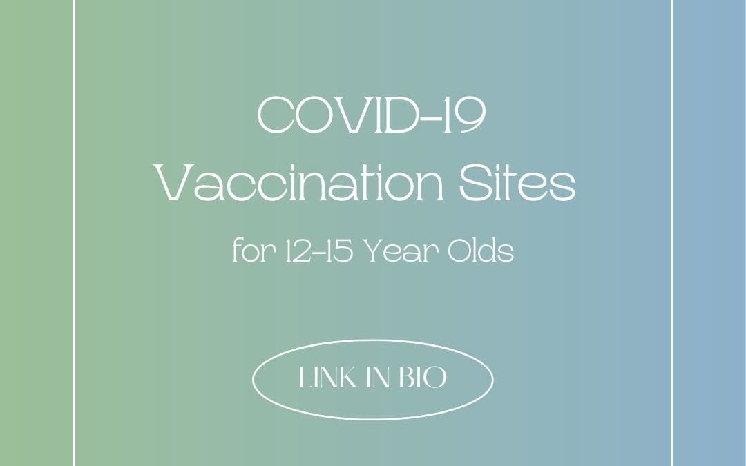 COVID-19 Vaccination Sites for 12 – 15 Year Olds