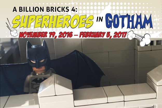 A BILLION BRICKS 4: LEGO® Super Heroes in Gotham, Stamford Nature Center