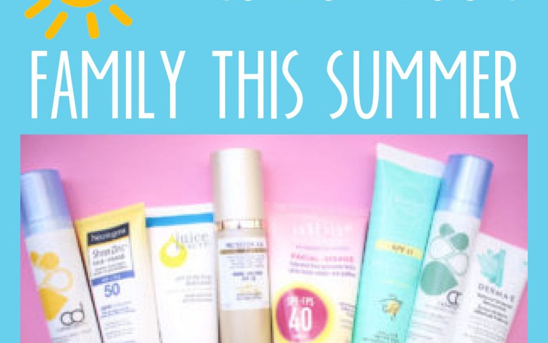 Sunscreen 101: Top Recommendations for Kids, Moms, Dads and More!