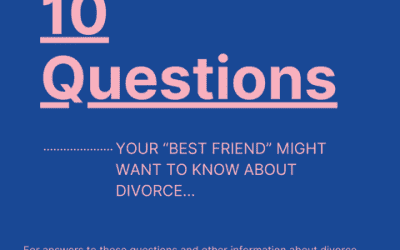 10 Things Your “Best Friend” Might Want To Know About Divorce