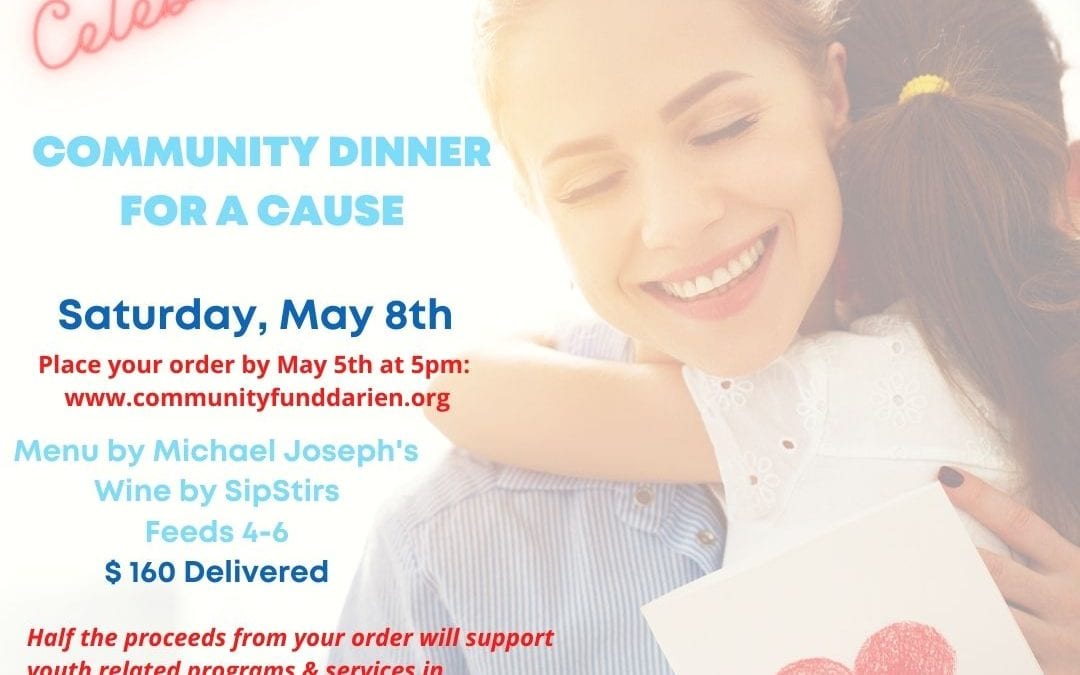 Celebrate Mom on Saturday, May 8th with The Community Fund of Darien’s “Community Dinner for a Cause”