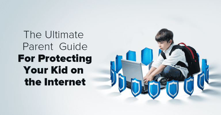 The Ultimate Parent Guide for Protecting Your Child on the Internet