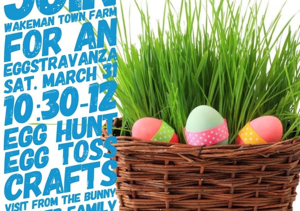 Join Wakeman Town Farm on 3/31 for an Eggstravaganza at 1030am!