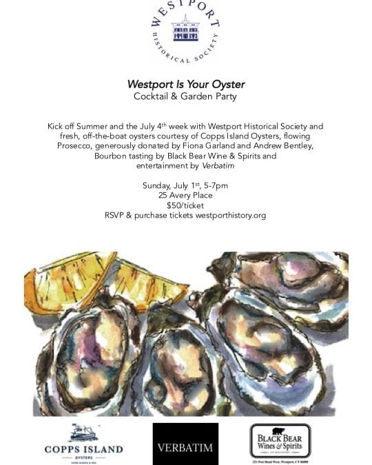 Join the Westport Historical Society for their "Westport is Your Oyster Cocktail & Garden Party" on Sunday July 1st!