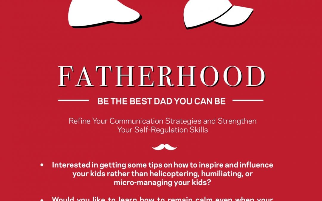 CALLING ALL DADS! Fatherhood: Be the Best Dad You Can Be