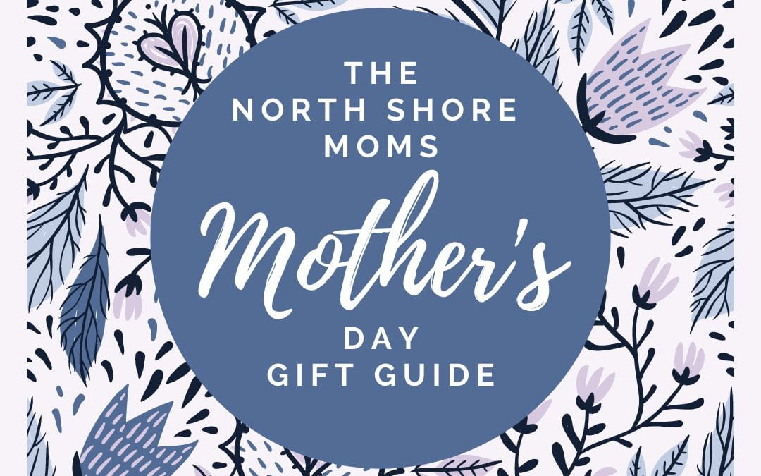 The North Shore Moms 2021 Mother’s Day Gift Guide