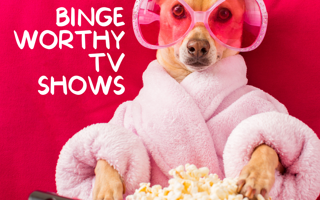 Binge Worthy TV Shows!