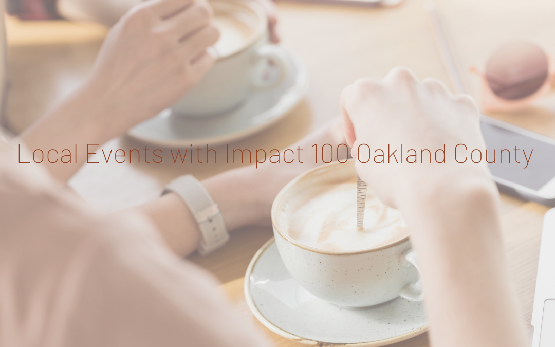 Birmingham and Bloomfield Hills March + April Events with Impact 100 Oakland County