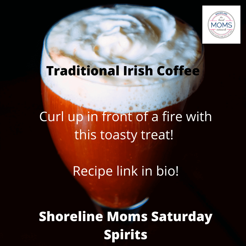 Shoreline Moms Saturday Spirits- The Traditional Irish Coffee!