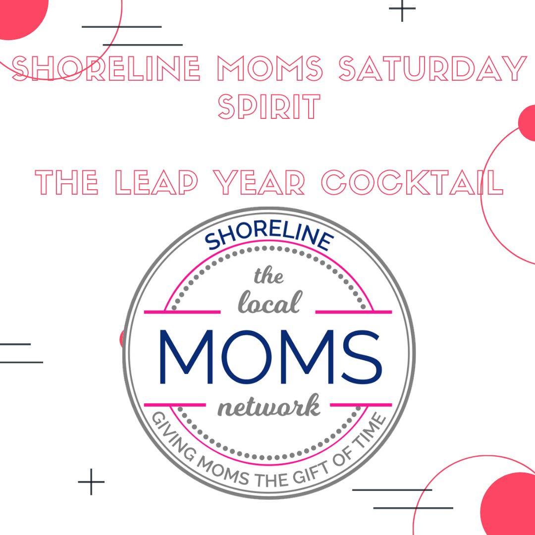 Shoreline Moms Saturday Spirit – The Leap Year Cocktail